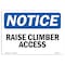 Signmission Safety Sign, OSHA Notice, 5" Height, 7" Width, Raise Climber Access Sign, Landscape OS-NS-D-57-L-17977 - alternate 1